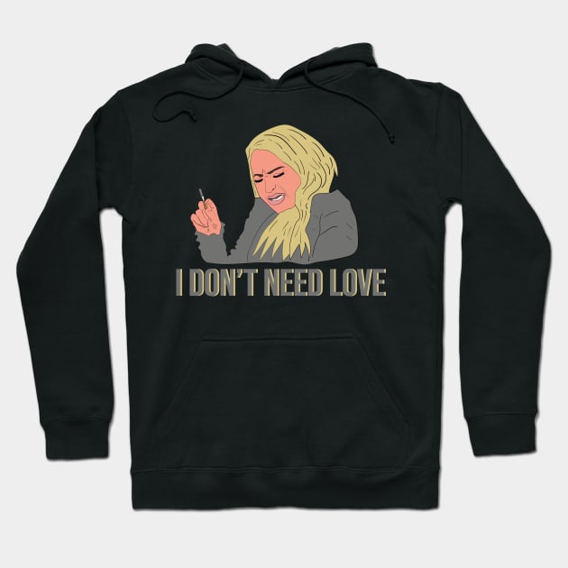 Darcy 90 Day Fiance I Don't Need Love Hoodie by Hevding